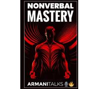 Nonverbal Mastery: A Beginner's Guide to Improving Body Language, Posture, and Facial Expressions