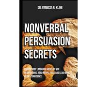 Nonverbal Persuasion Secrets: Proven Body Language Hacks to Win Negotiations, Read People Fast, and Lead with Silent Confidence