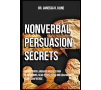 Nonverbal Persuasion Secrets: Proven Body Language Hacks to Win Negotiations, Read People Fast, and Lead with Silent Confidence