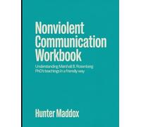 Nonviolent Communication Workbook: Understand Marshall B. Rosenberg's phD