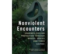 Nonviolent Encounters: Unarmed Civilian Protection through Bodies, Spaces and Times (Edinburgh Feminist Studies on Peace, Violence and Justice)