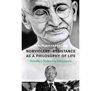 Nonviolent Resistance as a Philosophy of Life: Gandhi’s Enduring Relevance