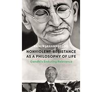 Nonviolent Resistance as a Philosophy of Life: Gandhi’s Enduring Relevance