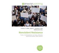 Nonviolent Resistance: Protest, Civil Disobedience, Leo Tolstoy, Mohandas Karamchand Gandhi, Andrei Sakharov