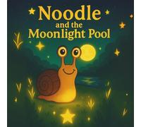 Noodle and the Moonlight Pool: A Soothing Bedtime Adventure for Kids who Love Magical Creatures and Gentle Nighttime Stories