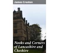 Nooks And Corners Of Lancashire And Cheshire (ebook)