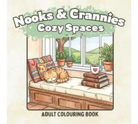 Nooks & Crannies: A Cozy Spaces Adult Colouring Book: 40 Cozy Kawaii Scenes of Home Life for Relaxation and Mindfulness