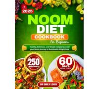 NOOM DIET COOKBOOK FOR BEGINNERS: Healthy, Delicious , and Simple recipes to power your Noom journey to Sustainable Weight Loss