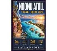 NOONU ATOLL TRAVEL GUIDE 2026: Insider Tips for Luxury Stays, Manta Ray Dives, Local Island Guesthouses, and the Hidden Culture of the Maldives' Most Pristine