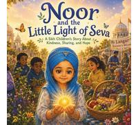 Noor and the Little Light of Seva: A Sikh Children’s Story About Kindness, Sharing, Hope, and Helping Others