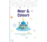 Noor & Colors: An Uplifting Colouring Book for Muslim kids: Perfect Gift For Muslim Girls To Nurture Their Connection To Islam