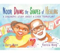 Noor Draws the Shapes of Healing: A Children's Story About a Liver Transplant