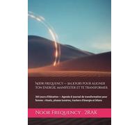 Noor Frequency - 365 jours pour aligner ton énergie, manifester et te transformer.: 365 jours d’élévation - Agenda & journal de transformation pour ... phases lunaires, trackers d’énergie et bilans
