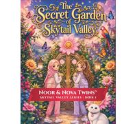 Noor & Nova Twins: The Secret Garden of Skytail Valley: A Story-Driven Coloring Adventure for Kids, Teens and Adults | 50 Magical Scenes with Stories | Skytail Valley Series Book 1
