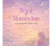 Noor of Ramadan: A Heartwarming Ramadan Story for Kids About Faith, Kindness, Gratitude, Family Traditions, and the Joyful Celebration of Eid