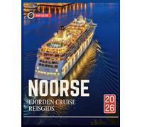 NOORSE FJORDEN CRUISE REISGIDS 2026: Een handleiding voor reizigers voor het plannen van een onvergetelijke oceaanreis en het verkennen van de unieke cultuur van de regio