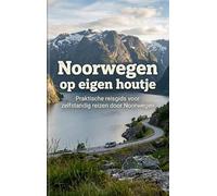 Noorwegen op eigen houtje: Praktische reisgids voor zelfstandig reizen door Noorwegen