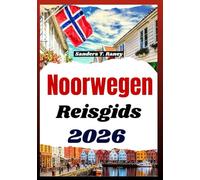 NOORWEGEN REISGIDS 2026: Praktische tips voor het plannen van zelfstandige routes, met budget, kosten, seizoenen en vervoer