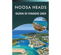 NOOSA HEADS GUIDA DI VIAGGIO 2026: Esplora il paradiso costiero del Queensland, le migliori spiagge, attrazioni, sentieri naturalistici, cucina ... e consigli pratici per ogni viaggiatore.