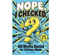 Nope. I Checked.: Forty Myths and A Closer Look at the Facts Behind Them, for Children Ages 8-12 (The Question Mark Books)
