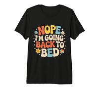 Nope I'm Going Back To Bed Sleep Mood Low Energy - Camiseta Premium