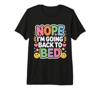 Nope I'm Going Back To Bed Sleep Mood Low Energy - Camiseta Premium