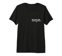 Nope. Not Gonna Happen, Not Today, Nay, Never Fun Camiseta Premium