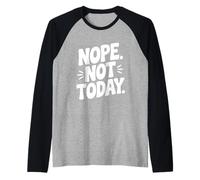 Nope Not Today Funny Sarcástico Humor Cita Camiseta Manga Raglan