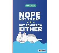 Nope Not Today Not Tomorrow Either - Funny Cat Notebook: 6x9 Inch Lazy Cat-Themed Journal | 120 Lined Pages | Cute Gift for Students, Procrastinators & Cat Lovers