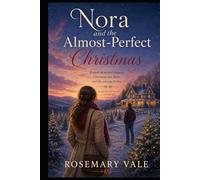 Nora and the Almost Perfect Christmas: A novel of second chances, Christmas tree farms, and the courage to stay (A Rosemary Vale Christmas)