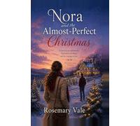Nora and the Almost Perfect Christmas: A novel of second chances, Christmas tree farms, and the courage to stay (A Rosemary Vale Christmas)