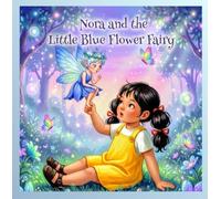 Nora and the Little Blue Flower Fairy: A Gentle Fairy Tale About Kindness, Nature, and Little Adventures for Ages 3-5