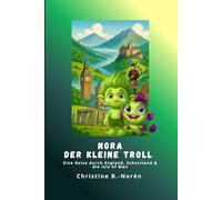 Nora, der kleine Troll - Eine Reise durch England, Schottland & die Isle of Man: Abenteuer zwischen Burgen, Mythen und Meer