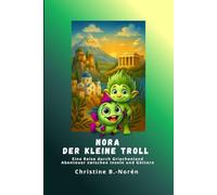 Nora, der kleine Troll, eine Reise durch Griechenland - Abenteuer zwischen Inseln und Göttern: Ein liebevoller Reiseführer für Kinder über Inseln, Götter und Geschichten des antiken Griechenlands.