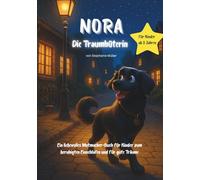 Nora - Die Traumhüterin: Ein liebevolles Mutmacher-Buch für Kinder zum beruhigten Einschlafen und für gute Träume