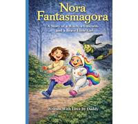 Nora Fantasmagora: A Story of a Witch, a Unicorn, and a Brave Little Girl