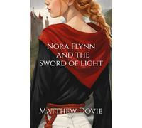 Nora Flynn and the Sword of Light: 1 (Nora Flynn Series)