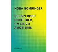 Nora Gomringer Ich bin doch nicht hier, um Sie zu amüsieren (Tapa blanda)