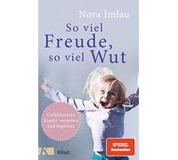 Nora Imlau So viel Freude, so viel Wut: Gefühlsstarke Kinder versteh (Tapa dura)