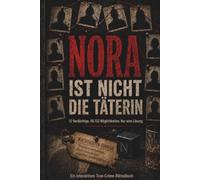 Nora ist nicht die Täterin: 12 Verdächtige. 49.152 Möglichkeiten. 1 Lösung. Das ultimative True-Crime-Rätselbuch