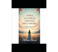 Nora, La Forza Gentile dell'Amore: Un viaggio di rinascita, fede e resilienza