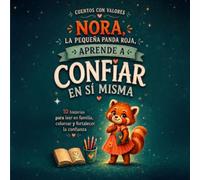 Nora, la pequeña panda roja, aprende a confiar en sí misma: Cuentos con valores. 10 historias para leer en familia, colorear y fortalecer la confianza