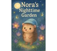 Nora’s Nighttime Garden: A gentle bedtime adventure under the stars