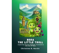 Nora, the Little Troll: A Journey across England, Scotland & the Isle of Man: Adventures among castles, myths and the sea