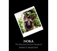 Nora The Wayward German Shepherd: A New Begining: Volume 1