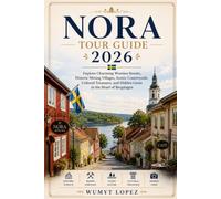 NORA TOUR GUIDE 2026: Explore Charming Wooden Streets, Historic Mining Villages, Scenic Countryside, Cultural Treasures, and Hidden Gems in the Heart of Bergslagen