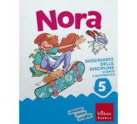 Nora. Un salto nelle discipline. Discipline scientifiche. Con Matematica, Scienze e Tecnologia. Per la 5ª classe della Scuola elementare. Con e-book. Con espansione online (Vol. 2)