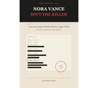 Nora Vance Isn't the Killer: A 40,000-Suspect Murder Mystery Logic Puzzle: Every Clue Airtight. No Trivia Required.