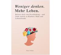 Nora Velten WENIGER DENKEN. MEHR LEBEN: Befreie dich vom Overthink (Tapa blanda)