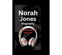 Norah Jones Biography: The Evolution of a Jazz Icon